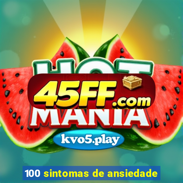 100 sintomas de ansiedade